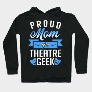 Proud Mom of a Theatre Geek Hoodie